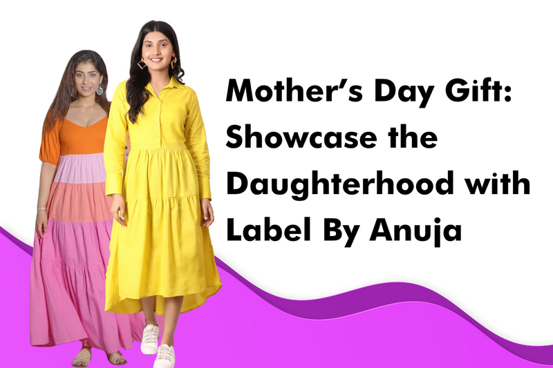 Mother’s Day Gift: Showcase the Daughterhood with Label By Anuja